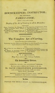 Cover of: The housekeeper's instructor; or, Universal family-cook: being a full and clear display of the art of cookery in all its branches ... To which is added, the complete art of carving, illustrated with engravings, explaining, by proper references, the manner in whicb young practitioners may acquit themselves at table with elegance and ease ...