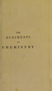 Cover of: The rudiments of chemistry. Illustrated by experiments, and copper-plate engravings of chemical apparatus