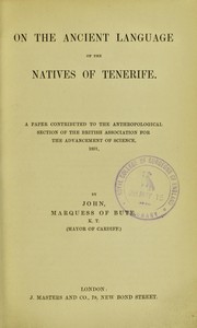 Cover of: On the ancient language of the natives of Tenerife.: A paper contributed to the Anthropological section of the British association for the advancement of science, 1891