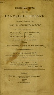 Cover of: Observations on the cancerous breast.: Consisting chiefly of original correspondence between the author and Dr. Baillie, Mr. Cline, Dr. Babington, Mr. Abernethy, and Dr. Stokes.