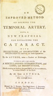 Cover of: An improved method of opening the temporal artery, also, a a new proposal for extracting the cataract ; with descriptions and delineations ... to which are now added a miscellaneous introduction, and cases .