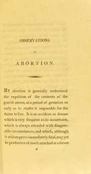 Cover of: Observations on abortion: containing an account of the manner in which it takes place, the causes which produce it, and the method of preventing or treating it