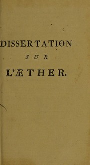 Cover of: Dissertation sur l'aether, dans laquelle on examine les diff©♭rens produits du m©®lange de l'esprit de vin avec les acides min©♭raux