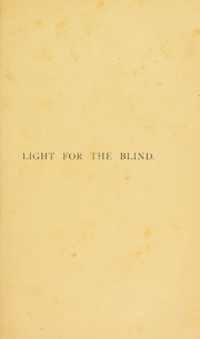 Cover of: Light for the blind: a history of the origin and success of Moon's system of reading (embossed in various languages) for the blind