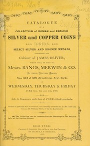 Cover of: Catalogue of a collection of Roman and English silver and copper coins and tokens, and select silver and bronze medals: comprising the cabinet of James Oliver