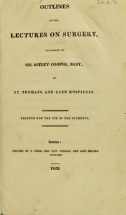 Outlines of the lectures on surgery by Cooper, Astley Sir