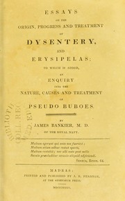 Cover of: Essays on the origin, progress and treatment of dysentery and erysipelas : to which is added an enquiry into the nature, causes and treatment of pseudo buboes