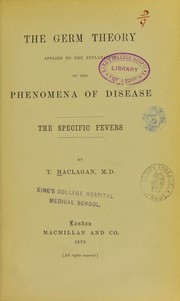 Cover of: The germ theory applied to the explanation of the phenomena of disease: the specific fevers