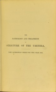 Cover of: The pathology and treatment of stricture of the urethra and urinary fistul©Œ