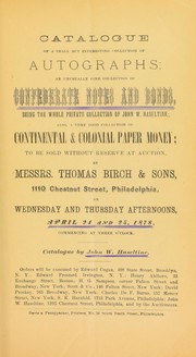 Cover of: Catalogue of a small but interesting collection of autographs ; an unusually fine collection of confederate notes and bonds, being the whole private collection of John W. Haseltine ...