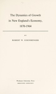 The dynamics of growth in New England's economy, 1870-1964 by Robert W. Eisenmenger