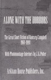 Alone with the horrors : the great short fiction of Ramsey Campbell, 1961-1991 by Ramsey Campbell