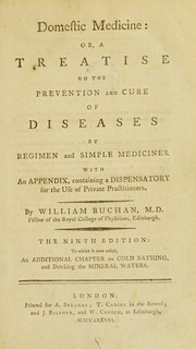 Cover of: Domestic medicine; or, A treatise on the prevention and cure of diseases by regimen and simple medicines ; With an appendix containing a dispensatory. For the use of private practitioners | William Buchan