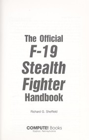 The official F-19 Stealth Fighter handbook by Richard G. Sheffield