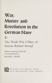 Cover of: War, mutiny, and revolution in the German Navy: the World War I diary of seaman Richard Stumpf.