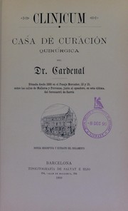 Cover of: Clinicum: casa de curaci©đn quir©ðrgica del Dr. Cardenal : situada desde 1888 en el Pasaje Mercader, 13 y 15, entre las calles de Mallorca y Provenza, junto al apeadero, en esta ©ðltima, del ferrocarril de Sarri©Ł : noticia descriptiva y extracto del reglamento