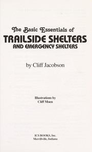Cover of: The basic essentials of trail side shelters and emergency shelters