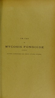 Cover of: Un cas de mycosis fongo© de: anatomie pathologique des l©♭sions cutan©♭es initiales : th©·se pr©♭sent©♭e et publiquement soutenue devant la Facult©♭ de m©♭decine de Montpellier le 28 f©♭vrier 1913