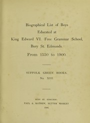 Biographical list of boys educated at King Edward VI. Free Grammar School, Bury St. Edmunds by S. H. A. H.