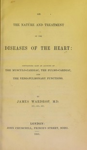 Cover of: On the nature and treatment of the diseases of the heart: containing also an account of the musculo-cardiac, the pulmo-cardiac and the veno-pulmonary functions