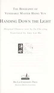 Cover of: Handing down the light : the biography of Venerable Master Hsing Yun by 
