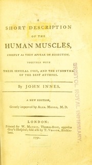 Cover of: A short description of the human muscles, chiefly as they appear on dissection: together with their several uses, and the synonyma of the best authors