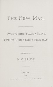 The new man: twenty-nine years a slave, twenty-nine years a free man by Henry Clay Bruce