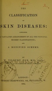 Cover of: The classification of skin diseases: containing a tabulated arrangement of all the principal modern classifications, and a modified scheme