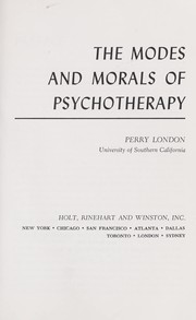 Cover of: The modes and morals of psychotherapy. | Perry London