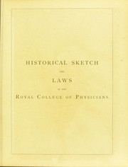 Historical sketch and laws of the Royal College of Physicians of  Edinburgh from its institution to August 1891 by Royal College of Physicians of Edinburgh
