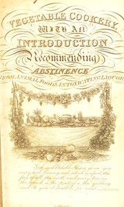 Cover of: Vegetable cookery, with an introduction, recommending abstinence from animal food and intoxicating liquors. by Martha Brotherton, Martha Brotherton