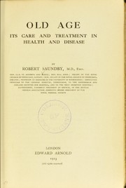 Cover of: Old age:  its care and treatment in health and disease by Saundby, Robert