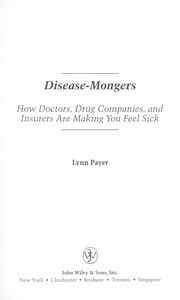 Cover of: Disease-mongers : how doctors, drug companies, and insurers are making you feel sick by 