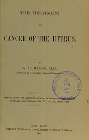 The treatment of cancer of the uterus by William Henry Baker