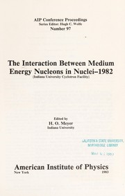 Cover of: The Interaction between medium energy nucleons in nuclei-1982 (Indiana University Cyclotron Facility)