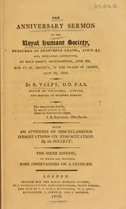 Cover of: The anniversary sermon of the Royal Humane Society, preached at Grosvenor Chapel, April 4; and ... at ... Southampton, June 20; and at St. Helier's, July 18, 1802 ... With an appendix of miscellaneous observations on resuscitation
