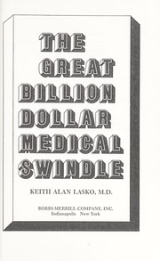 Cover of: The great billion dollar medical swindle by Keith Alan Lasko