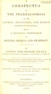 Cover of: A conspectus of the pharmacopoeias of the London, Edinburgh, and Dublin colleges of physicians being a practical compendium of materia medican and pharmacy by Anthony Todd Thomson