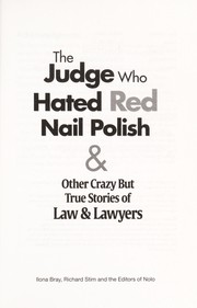 Cover of: The judge who hated red nail polish: & other crazy but true stories of law & lawyers