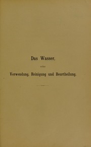 Cover of: Das Wasser: seine Verwendung, Reinigung und Beurtheilung : mit besonder Ber©ơcksichtigung der gewerblichen Abw©Þsser und der Flussverunreinigung