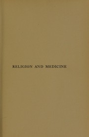 Cover of: Religion and medicine: the moral control of nervous disorders