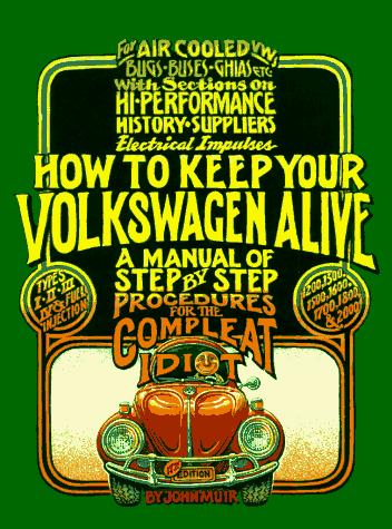 How to keep your Volkswagen alive by by John Muir & Tosh Gregg ; illustrated by Peter Aschwanden.