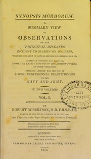 Cover of: Synopsis morborum: A summary view of observations on the principal diseases incident to seamen or soldiers, whether engaged in actual service or retired from it, carefully abridged and digested, from the latest ed. of the author's works, in four volumes. Designed chiefly for the use of professional practitioners in the navy and army. In two volumes ..