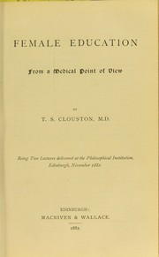 Cover of: Female education from a medical point of view : being two lectures delivered at the Philosophical Institution, Edinburgh, November 1882