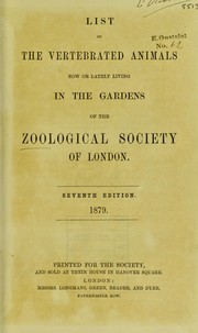 Cover of: List of the vertebrated animals now or lately living in the gardens of the Zoological Society of London. by Zoological Society of London., Zoological Society of London.