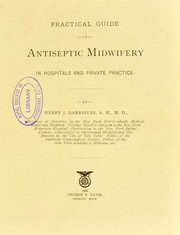 Cover of: Practical guide in antiseptic midwifery : in hospital and private practice | Henry Jacques Garrigues