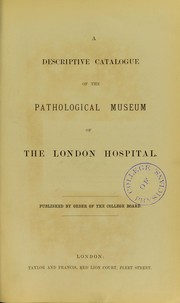 A descriptive catalogue of the London Hospital by London Hospital Pathological Museum