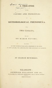 Cover of: A treatise on the causes and principles of meteorological phenomena: Also two essays ; the one on marsh fevers; the other on the system of equality, proposed by Mr. Owen of New Lanark, for ameliorating the condition of mankind