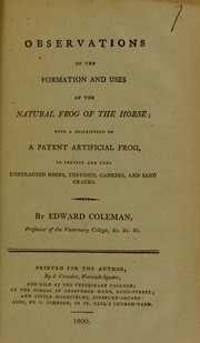 Cover of: Observations on the formation and uses of the natural frog of the horse: with a description of a patent artificial frog, to prevent and cure contracted hoofs, thrushes, cankers, and sand cracks