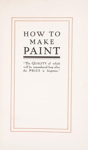 Cover of: How to make paint: "the quality of which will be remembered long after the price is forgotten"